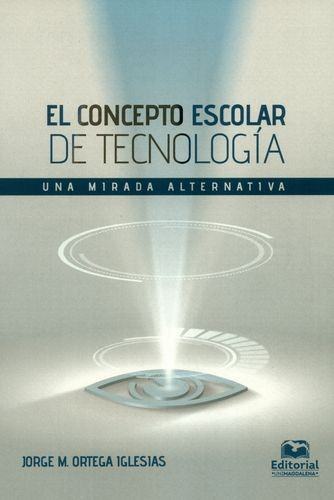 Libro Concepto Escolar De Tecnología. Una Mirada Alternativ