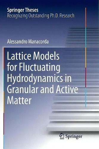 Lattice Models For Fluctuating Hydrodynamics In Granular And Active Matter, De Alessandro Manacorda. Springer Theses, Vol. 1. Editorial Springer Nature Switzerland Ag, Tapa Blanda En Inglés