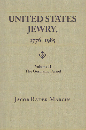 United States Jewry, 1776-1985: Volume 2, The Germanic Period, De Marcus, Jacob Rader. Editorial Wayne St Univ Pr, Tapa Blanda En Inglés