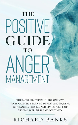 Libro: The Positive Guide To Anger Management: The Most On A