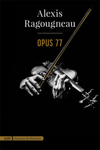 Opus 77, De Ragougneau, Alexis. Editorial Alianza De Novela, Tapa Blanda En Español, 2021