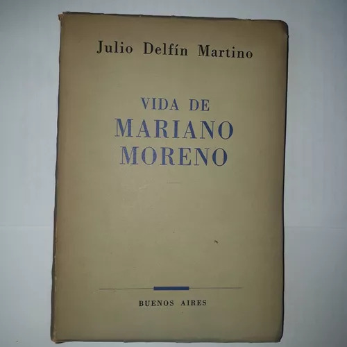 Vida De Mariano Moreno  Julio Delfín Martino