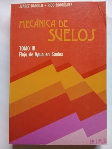 Mecánica De Suelos Tomo 3 Flujo De Agua En Suelos - Juárez 