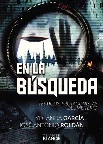 EN LA BÚSQUEDA TESTIGOS, PROTAGONISTAS DEL MISTERIO, de Roldán Sánchez , José Antonio.. Editorial Editorial Guante Blanco, tapa blanda, edición 1.0 en español, 2016