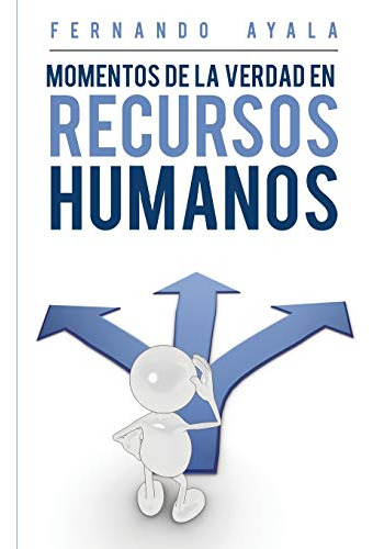 Momentos De La Verdad En Recursos Humanos (spanish Edition)