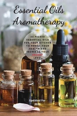 Essential Oils Aromatherapy : 25 Picked Essential Oils Fo...