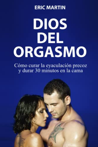 Dios Del Orgasmo: Como Curar La Eyaculacion Precoz Y Durar 3