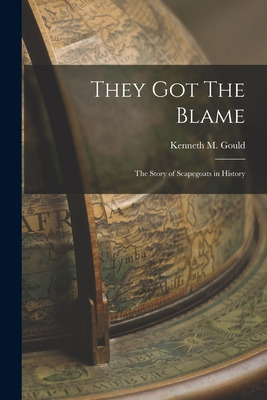 Libro They Got The Blame: The Story Of Scapegoats In Hist...