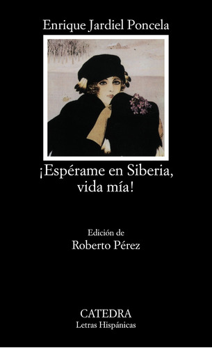¡Espérame en Siberia, vida mía!, de Jardiel Poncela, Enrique. Serie Letras Hispánicas Editorial Cátedra, tapa blanda en español, 2004
