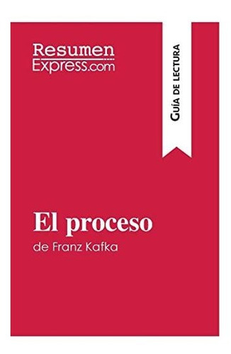 El Proceso De Franz Kafka (guía De Lectura): Resumen Y Análi