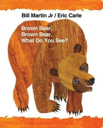 Brown Bear, Brown Bear, What Do You See? - Bill Martin