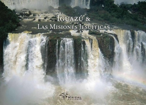 Iguazu Y Las Misiones Jesuiticas - Sophie Lete, de Sophie lete. Editorial Maizal en español