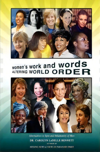 Women's Work And Words Altering World Order : Alternatives To Spin And Inhumanity Of Men, De Carolyn Ladelle Bennett. Editorial Iuniverse, Tapa Dura En Inglés