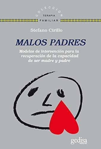 Malos Padres: Modelos De Intervencion Para Recuperar La Capacidad De Ser P, De Cirillo, Stefano., Vol. Volumen Unico. Editorial Gedisa, Tapa Blanda, Edición 1 En Español, 2012