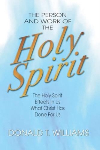 The Person And Work Of The Holy Spirit: The Holy Spirit Effects In Us What Christ Has Done For Us, De Williams, Dr. Donald. Editorial Wipf & Stock Publishers, Tapa Blanda En Inglés