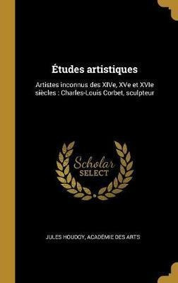 Etudes Artistiques : Artistes Inconnus Des Xive, Xve Et X...