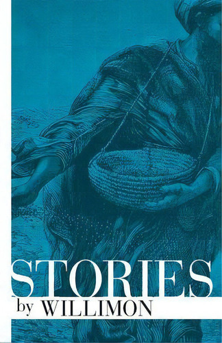 Stories By Willimon, De William H. Willimon. Editorial Abingdon Press, Tapa Blanda En Inglés