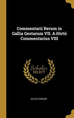 Libro Commentarii Rerum In Gallia Gestarum Vii. A.hirtii ...