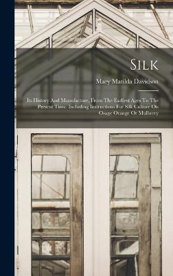 Libro Silk : Its History And Manufacture, From The Earlie...