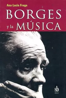 Borges Y La Música - Ana Lucía Frega