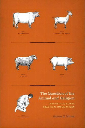 The Question Of The Animal And Religion, De Aaron Gross. Editorial Columbia University Press, Tapa Dura En Inglés