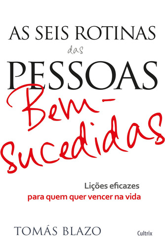 As Seis Rotinas das Pessoas Bem-Sucedidas: Lições Eficazes Para Quem Quer Vencer Na Vida, de Blazo, Tomás. Editora Pensamento Cultrix, capa mole em português, 2015