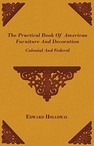 The Practical Book Of American Furniture And Decoration  Col