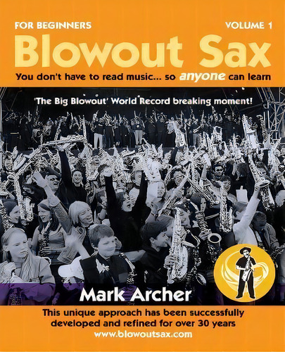 Blowout Sax : You Don't Have To Read Music...so Anyone Can Learn, De Mark Archer. Editorial New Generation Publishing, Tapa Blanda En Inglés