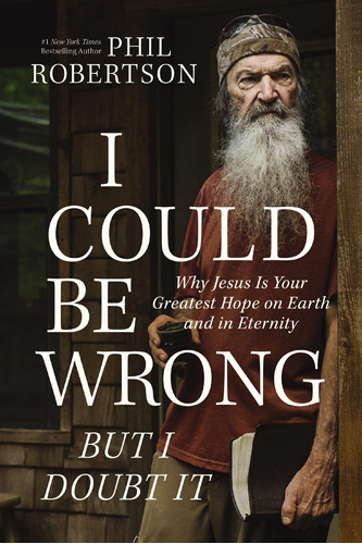 Book : I Could Be Wrong, But I Doubt It Why Jesus Is Your..