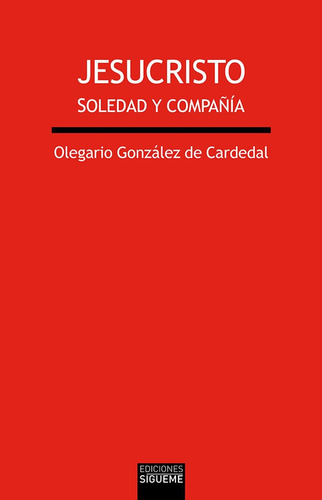 Jesucristo: SOLEDAD Y COMPAÑÍA, de González de Cardedal, Olegario., vol. 1. Editorial Ediciones Sígueme, S. A., tapa blanda en español