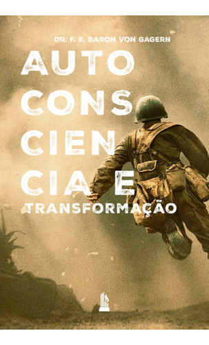 Autoconsciência E Transformação, De Dr. F. E. Baron Von Gagern. Editora Liceu, Capa Mole, Edição 1 Em Português, 2023