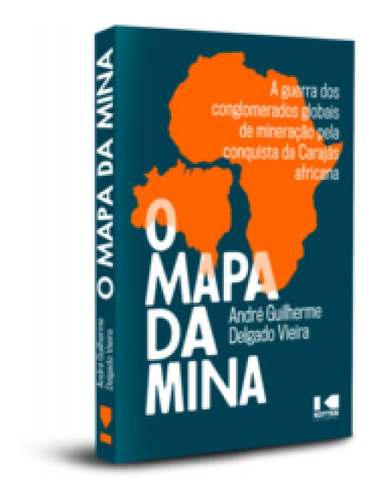 O Mapa Da Mina: A Guerra Dos Conglomerados Globais De Minera