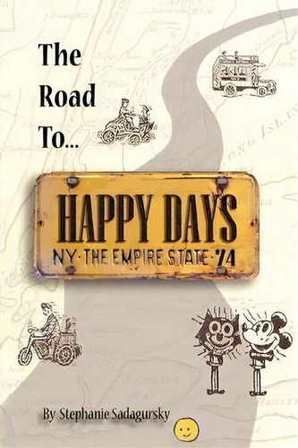 The Road To Happy Days: Ny: The Empire State '74, De Stephanie Sadagursky., Vol. 1. Editorial Iuniverse, Tapa Dura En Inglés