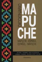 Comprar Diccionario Mapuche - Libros Patagonicos: Mapuche - Español, Español - Mapuche, De No Aplica., Vol. 1. Editorial Artemisa, Tapa Blanda En Español