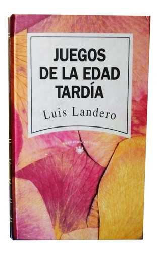 Juegos De La Edad Tardía - Luis Landero - Narrativa Actual