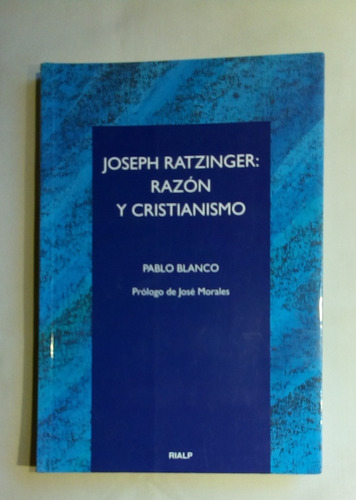 Joseph Ratzinger: Razón Y Cristianismo