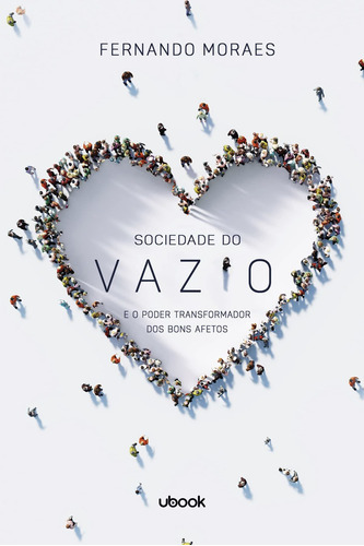 Sociedade Do Vazio: E O Poder Transformador Dos Bons Afetos, De Fernando Moraes. Série Unica, Vol. Unica. Editora Ubook, Capa Mole, Edição 2022 Em Português, 2022