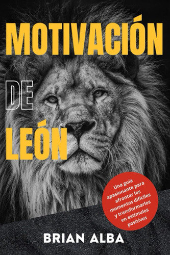 Libro: Motivación De León: Una Guía Apasionante Para Afronta