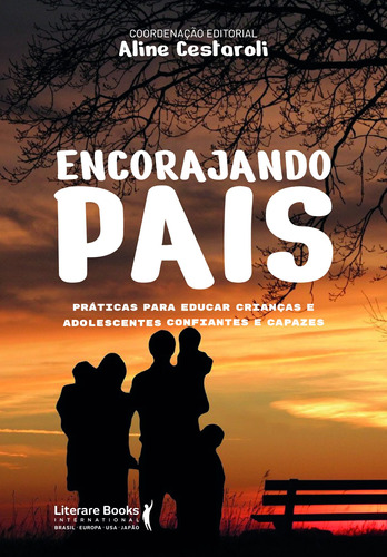 Encorajando pais: práticas para educar crianças e adolescentes confiantes e capazes, de Cestaroli, Aline. Editora Literare Books International Ltda, capa mole em português, 2022