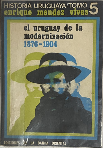 El Uruguay De La Modernización 1876 - 1904 Méndez Vives  Rb1