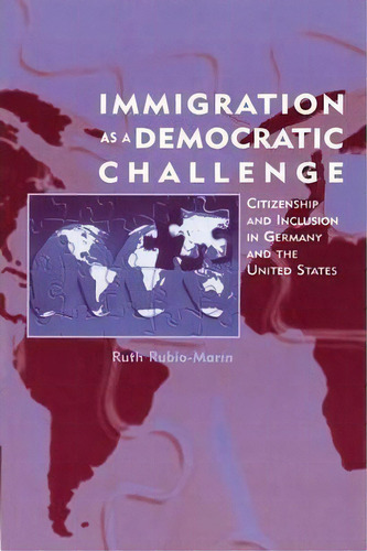 Immigration As A Democratic Challenge : Citizenship And Inclusion In Germany And The United States, De Ruth Rubio-marin. Editorial Cambridge University Press, Tapa Blanda En Inglés