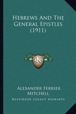 Libro Hebrews And The General Epistles (1911) - Mitchell,...