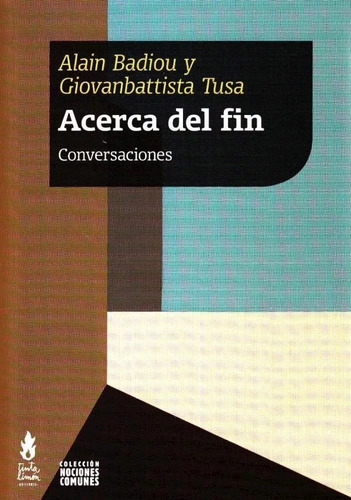 Acerca Del Fin, De Alain Badiou - Gianvbattista Tusa. Editorial Tinta Limón, Tapa Blanda En Español
