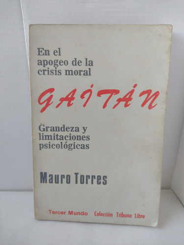 Gaitán : Grandeza Y Limitaciones Psicológicas / Mauro Torres