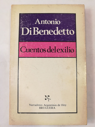 Cuentos Del Exilio, Antonio Di Benedetto, Bruguera