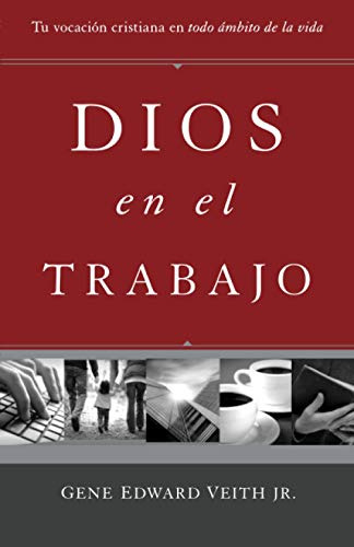 Dios En El Trabajo: Tu Vocacion Cristiana En Todo Ambito De