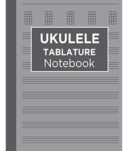 Cuaderno De Tablatura De Ukelele: Tablaturas De Música De Uk