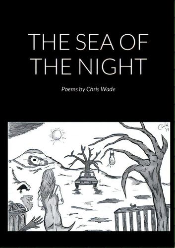The Sea Of The Night (poems), De Wade, Chris. Editorial Lulu Pr, Tapa Blanda En Inglés