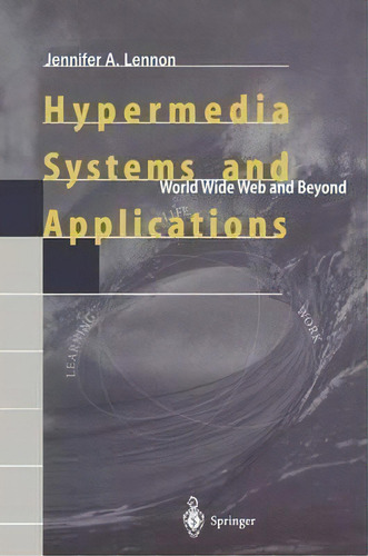Hypermedia Systems And Applications : World Wide Web And Be, De Jennifer A. Lennon. Editorial Springer-verlag Berlin And Heidelberg Gmbh & Co. Kg En Inglés