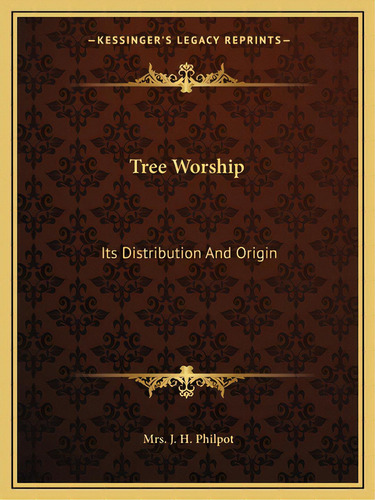 Tree Worship: Its Distribution And Origin, De Philpot, Mrs J. H.. Editorial Kessinger Pub Llc, Tapa Blanda En Inglés